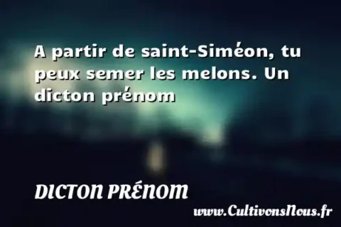 A partir de saint-Siméon, tu peux semer les melons. Un dicton prénom DICTON PRÉNOM