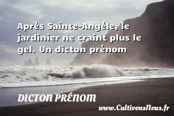 Après Sainte-Angèle, le jardinier ne craint plus le - Dicton prénom