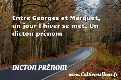 Entre Georges et Marquet, un jour l hiver se met. Un dicton prénom DICTON PRÉNOM