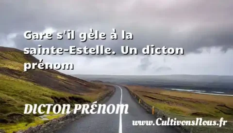 Gare s il gèle à la sainte-Estelle. Un dicton prénom DICTON PRÉNOM