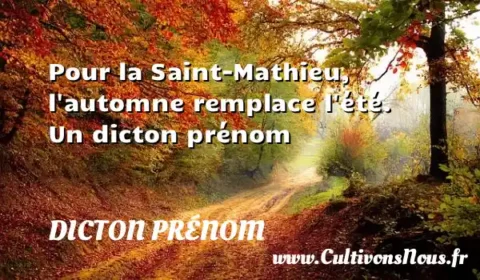 Pour la Saint-Mathieu, l automne remplace l été. Un dicton prénom DICTON PRÉNOM