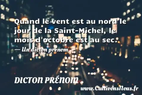 Quand le vent est au nord le jour de la Saint-Michel, le mois d octobre est au sec. - Un dicton prénom DICTON PRÉNOM