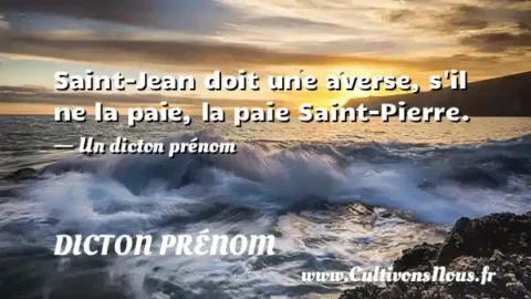 Saint-Jean doit une averse, s il ne la paie, la paie Saint-Pierre. - Un dicton prénom DICTON PRÉNOM