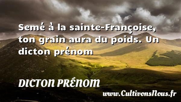 Semé à la sainte-Françoise, ton grain aura du - Dicton prénom