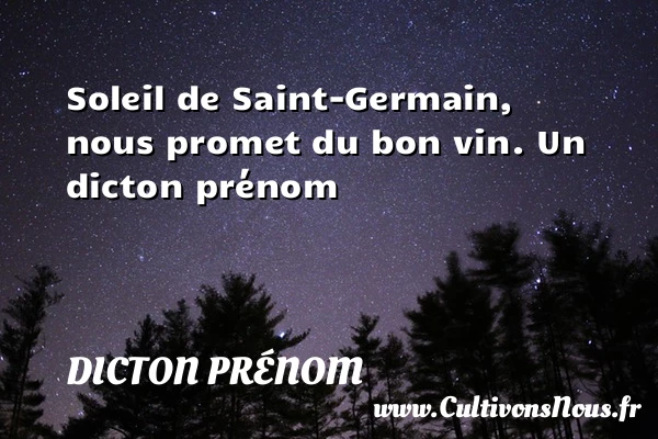 Soleil de Saint-Germain, nous promet du bon vin. - Dicton prénom