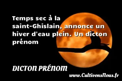 Temps sec à la saint-Ghislain, annonce un hiver d eau plein. Un dicton prénom DICTON PRÉNOM