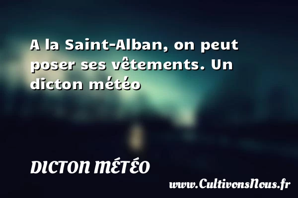 A la Saint-Alban, on peut poser ses vêtements. - Dicton météo