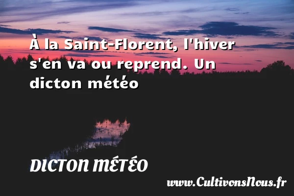 À la Saint-Florent, l’hiver s’en va ou reprend. - Dicton météo