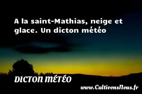 A la saint-Mathias, neige et glace. Un dicton météo DICTON MÉTÉO