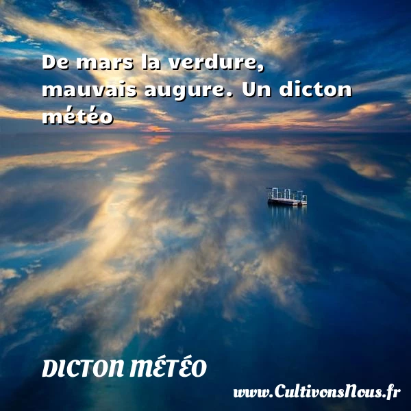 De mars la verdure, mauvais augure. - Dicton météo