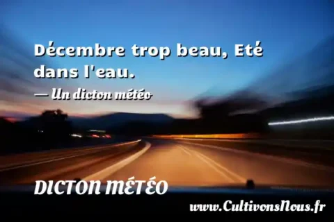Décembre trop beau, Eté dans l eau. - Un dicton météo DICTON MÉTÉO