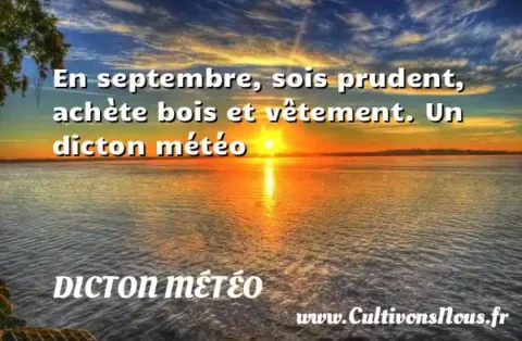En septembre, sois prudent, achète bois et vêtement. Un dicton météo DICTON MÉTÉO