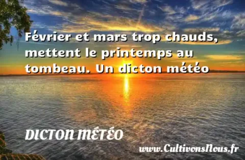 Février et mars trop chauds, mettent le printemps au tombeau. Un dicton météo DICTON MÉTÉO