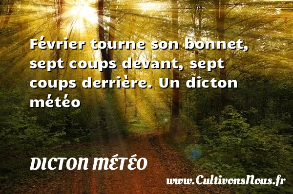 Février tourne son bonnet, sept coups devant, sept coups - Dicton météo