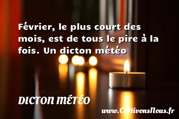 Février, le plus court des mois, est de tous le pire à - Dicton météo