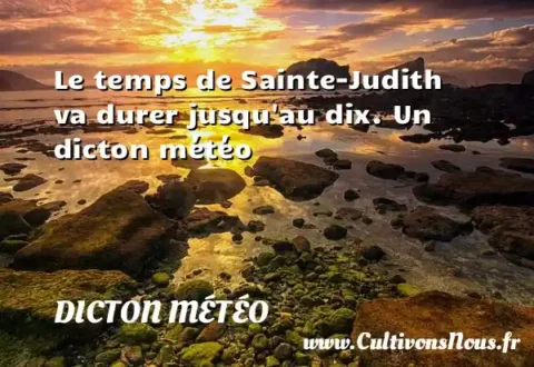Le temps de Sainte-Judith va durer jusqu au dix. Un dicton météo DICTON MÉTÉO