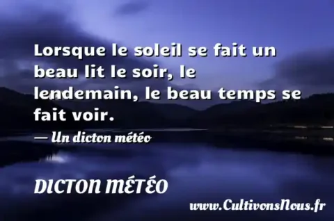 Lorsque le soleil se fait un beau lit le soir, le lendemain, le beau temps se fait voir. - Un dicton météo DICTON MÉTÉO