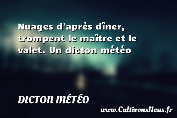 Nuages d’après dîner, trompent le maître et le - Dicton météo