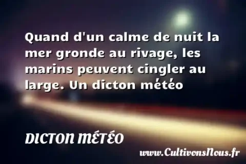 Quand d un calme de nuit la mer gronde au rivage, les marins peuvent cingler au large. Un dicton météo DICTON MÉTÉO