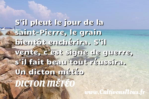 S’il pleut le jour de la saint-Pierre, le grain bientôt enchérira. S’il - Dicton météo