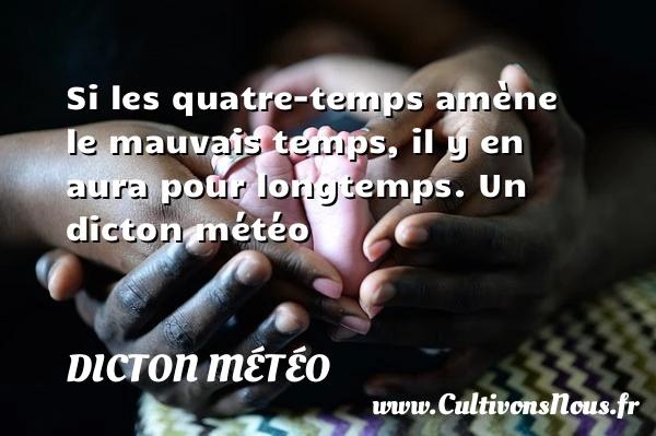 Si les quatre-temps amène le mauvais temps, il y en aura - Dicton météo