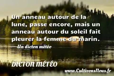 Un anneau autour de la lune, passe encore, mais un anneau autour du soleil fait pleurer la femme du marin. - Un dicton météo DICTON MÉTÉO