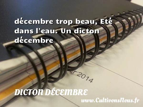 décembre trop beau, Eté dans l’eau. - Dicton décembre