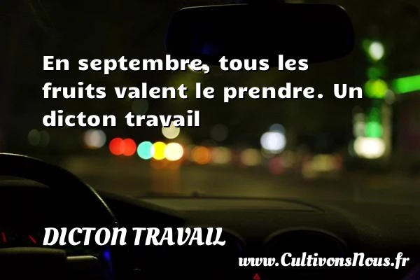 En septembre, tous les fruits valent le prendre. - Dicton travail