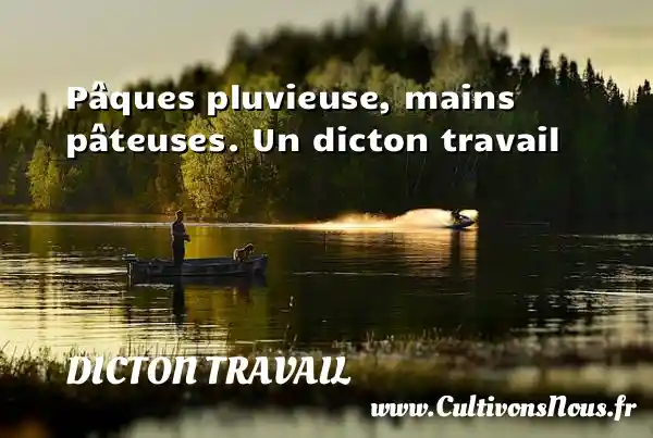 Pâques pluvieuse, mains pâteuses. Un dicton travail DICTON TRAVAIL