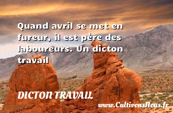 Quand avril se met en fureur, il est - Dicton travail