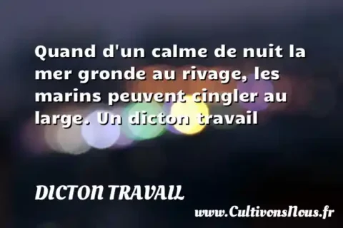 Quand d un calme de nuit la mer gronde au rivage, les marins peuvent cingler au large. Un dicton travail DICTON TRAVAIL