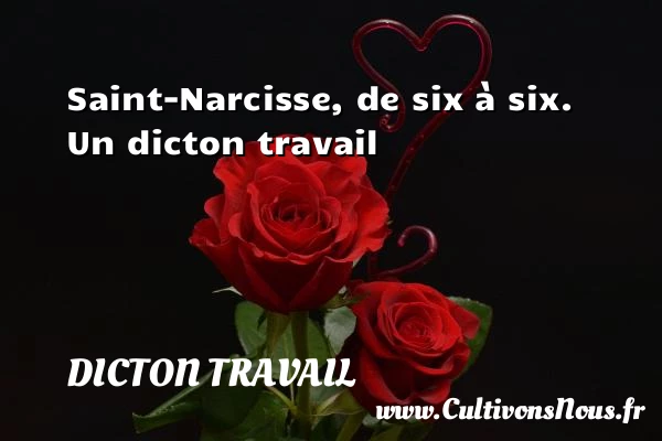 Saint-Narcisse, de six à six. - Dicton travail