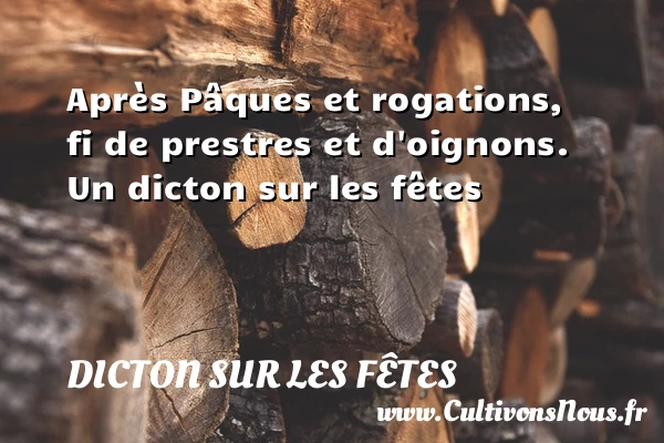 Après Pâques et rogations, fi de prestres et - Dicton sur les fêtes