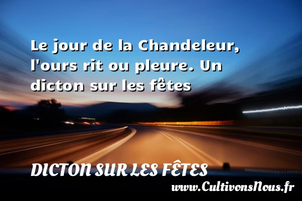 Le jour de la Chandeleur, l’ours rit ou - Dicton sur les fêtes