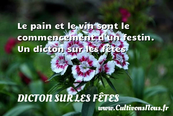 Le pain et le vin sont le commencement - Dicton sur les fêtes