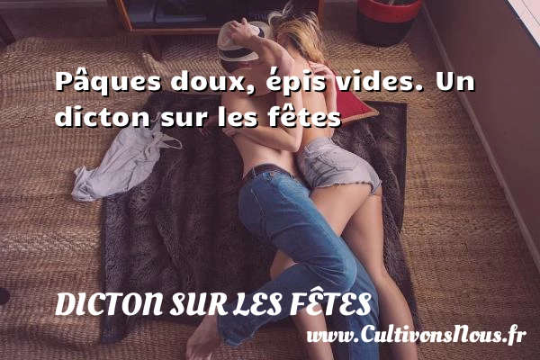 Pâques doux, épis vides. - Dicton sur les fêtes