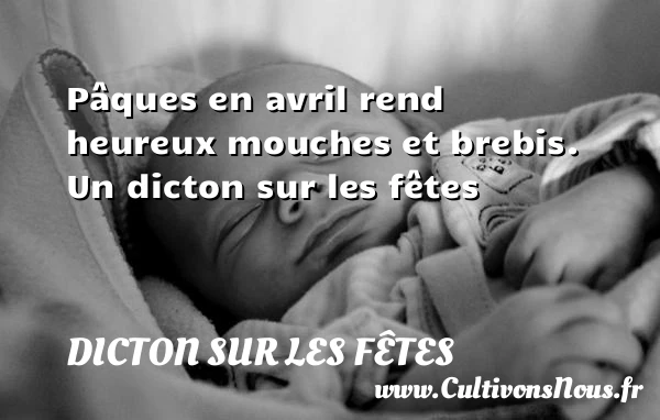 Pâques en avril rend heureux mouches et brebis. - Dicton sur les fêtes