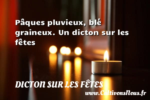 Pâques pluvieux, blé graineux. - Dicton sur les fêtes