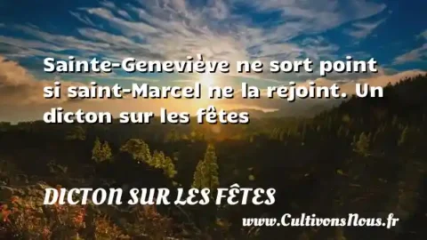 Sainte-Geneviève ne sort point si saint-Marcel ne la rejoint. Un dicton sur les fêtes DICTON SUR LES FÊTES
