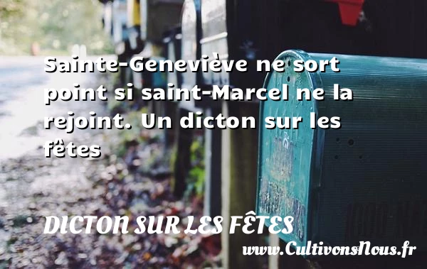 Sainte-Geneviève ne sort point si saint-Marcel ne la - Dicton sur les fêtes