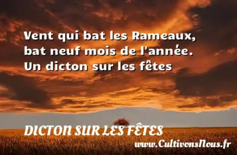 Vent qui bat les Rameaux, bat neuf mois de l année. Un dicton sur les fêtes DICTON SUR LES FÊTES
