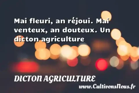 Mai fleuri, an réjoui. Mai venteux, an douteux. Un dicton agriculture DICTON AGRICULTURE