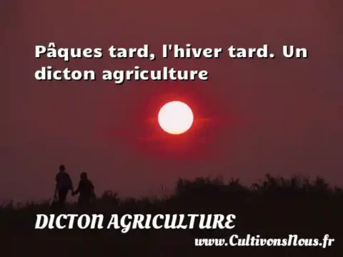 Pâques tard, l hiver tard. Un dicton agriculture DICTON AGRICULTURE