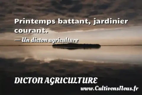 Printemps battant, jardinier courant. - Un dicton agriculture DICTON AGRICULTURE