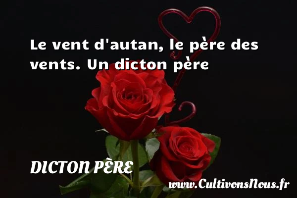 Le vent d’autan, le père des vents. - Dicton père