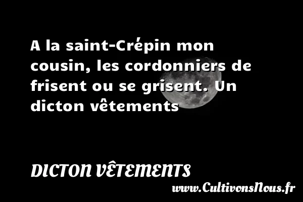 A la saint-Crépin mon cousin, les cordonniers de - Dicton vêtements