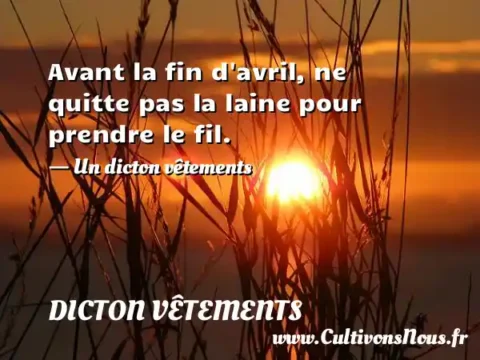 Avant la fin d avril, ne quitte pas la laine pour prendre le fil. - Un dicton vêtements DICTON VÊTEMENTS