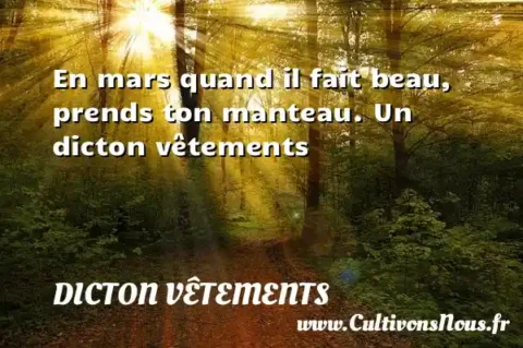 En mars quand il fait beau, prends ton manteau. Un dicton vêtements DICTON VÊTEMENTS
