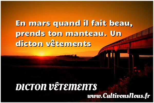 En mars quand il fait beau, prends ton - Dicton vêtements