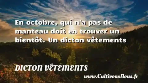 En octobre, qui n a pas de manteau doit en trouver un bientôt. Un dicton vêtements DICTON VÊTEMENTS